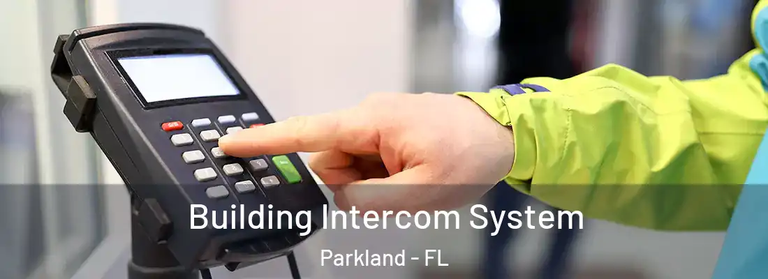 Building Intercom System Parkland - FL