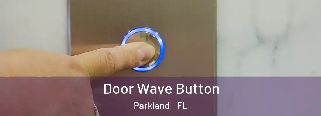 Door Wave Button Parkland - FL