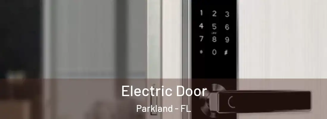  Electric Door Parkland - FL