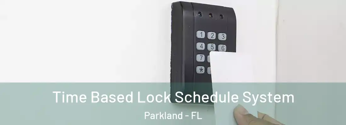 Time Based Lock Schedule System Parkland - FL